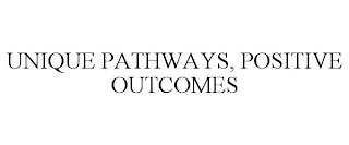 UNIQUE PATHWAYS, POSITIVE OUTCOMES