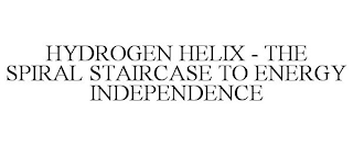 HYDROGEN HELIX - THE SPIRAL STAIRCASE TO ENERGY INDEPENDENCE