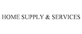 HOME SUPPLY & SERVICES