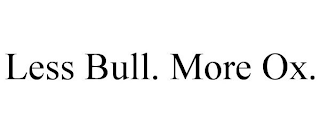 LESS BULL. MORE OX.