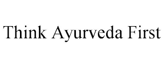 THINK AYURVEDA FIRST