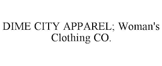 DIME CITY APPAREL; WOMAN'S CLOTHING CO.