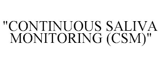 "CONTINUOUS SALIVA MONITORING (CSM)"