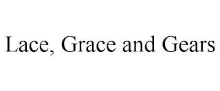 LACE, GRACE AND GEARS