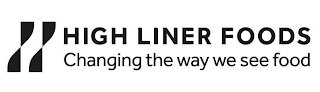 H HIGH LINER FOODS CHANGING THE WAY WE SEE FOOD