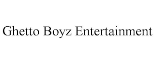 GHETTO BOYZ ENTERTAINMENT