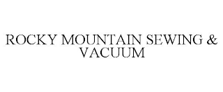 ROCKY MOUNTAIN SEWING & VACUUM