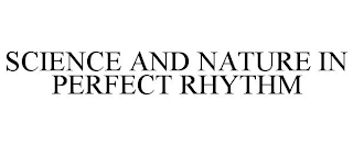 SCIENCE AND NATURE IN PERFECT RHYTHM