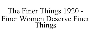 THE FINER THINGS 1920 - FINER WOMEN DESERVE FINER THINGS