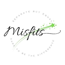 MISFITS SEPARATE BUT EQUAL DARE TO BE THE DIFFERENCE