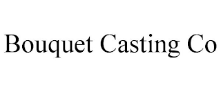 BOUQUET CASTING CO