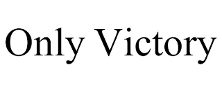 ONLY VICTORY