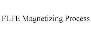 FLFE MAGNETIZING PROCESS