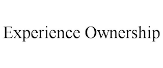 EXPERIENCE OWNERSHIP