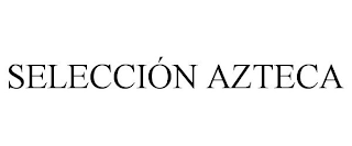 SELECCIÓN AZTECA