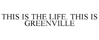 THIS IS THE LIFE. THIS IS GREENVILLE