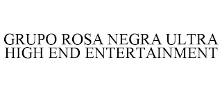 GRUPO ROSA NEGRA ULTRA HIGH END ENTERTAINMENT