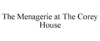 THE MENAGERIE AT THE COREY HOUSE