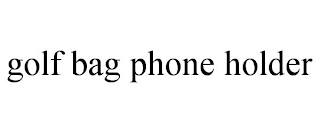 GOLF BAG PHONE HOLDER