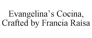 EVANGELINA'S COCINA, CRAFTED BY FRANCIA RAÍSA