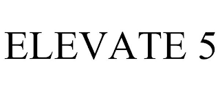 ELEVATE 5