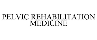 PELVIC REHABILITATION MEDICINE