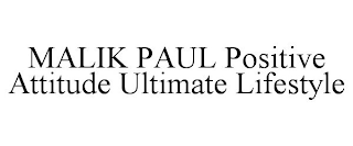 MALIK PAUL POSITIVE ATTITUDE ULTIMATE LIFESTYLE