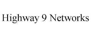 HIGHWAY 9 NETWORKS