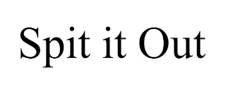SPIT IT OUT