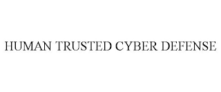 HUMAN TRUSTED CYBER DEFENSE