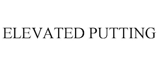 ELEVATED PUTTING