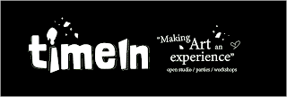 TIMEIN "MAKING ART AN EXPERIENCE" OPEN STUDIO/ PARTIES/ WORKSHOPS