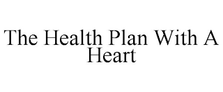 THE HEALTH PLAN WITH A HEART