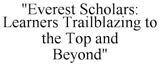 "EVEREST SCHOLARS: LEARNERS TRAILBLAZING TO THE TOP AND BEYOND"