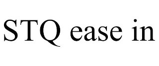 STQ EASE IN