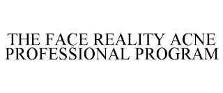 THE FACE REALITY ACNE PROFESSIONAL PROGRAM