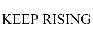 KEEP RISING