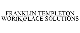 FRANKLIN TEMPLETON WOR(K)PLACE SOLUTIONS