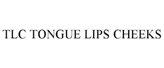 TLC TONGUE LIPS CHEEKS