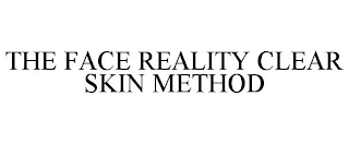 THE FACE REALITY CLEAR SKIN METHOD