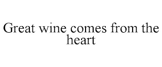 GREAT WINE COMES FROM THE HEART