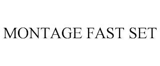 MONTAGE FAST SET