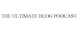 THE ULTIMATE BLOG PODCAST