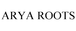 ARYA ROOTS