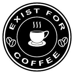 EXIST FOR COFFEE