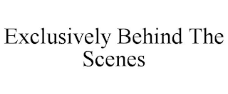 EXCLUSIVELY BEHIND THE SCENES