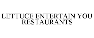 LETTUCE ENTERTAIN YOU RESTAURANTS