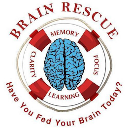 BRAIN RESCUE MEMORY FOCUS LEARNING CLARITY AND HAVE YOU FED YOUR BRAIN TODAY