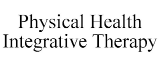 PHYSICAL HEALTH INTEGRATIVE THERAPY