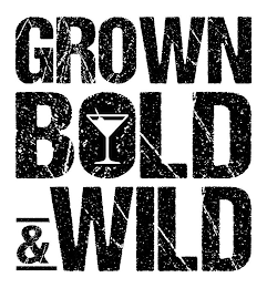 GROWN BOLD & WILD